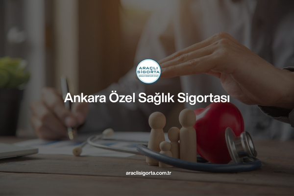 Ankara Özel Sağlık Sigortası