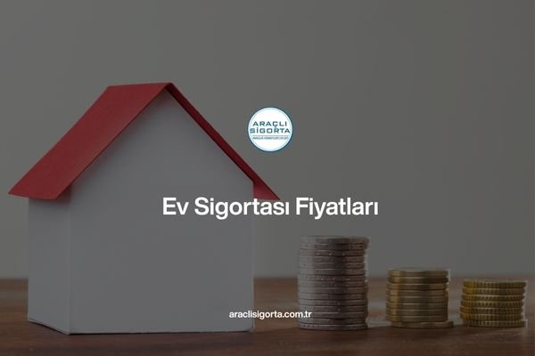 Ev Sigortası Fiyatları