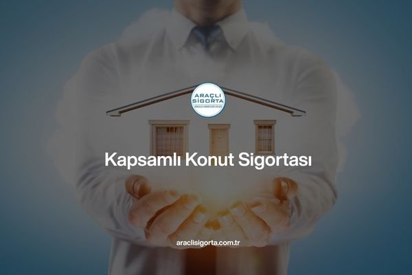 Kapsamlı Konut Sigortası