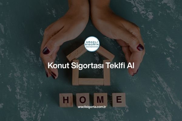 Konut Sigortası Teklifi Al